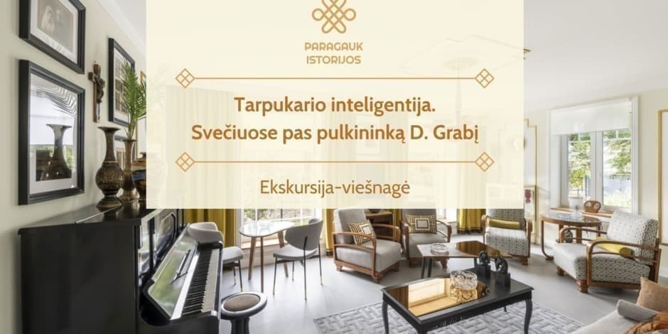 Tarpukario inteligentija. Svečiuose pas pulkininką D. Grabį | Ekskursija-viešnagė | 04.12