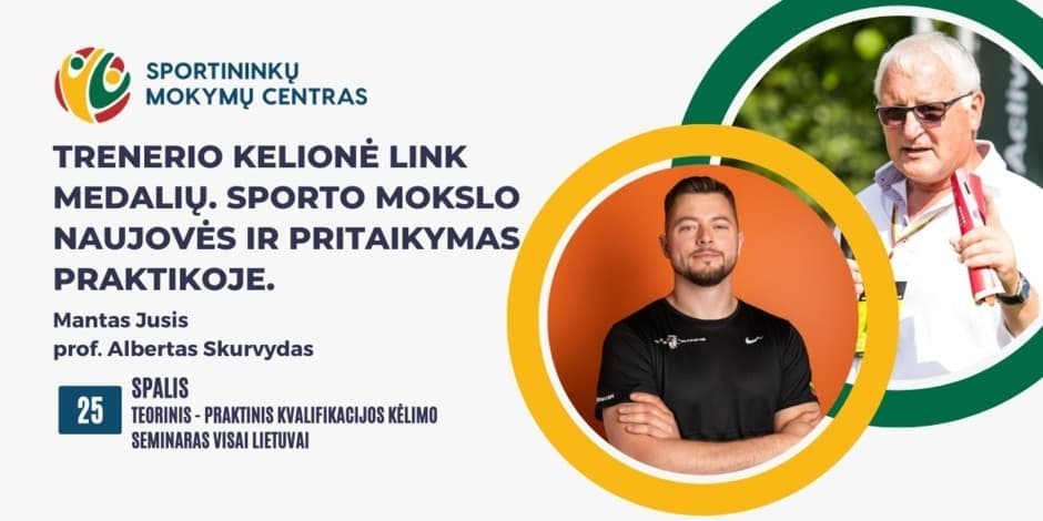 Spalio 25 d. Manto Jusio ir prof. Alberto Skurvydo teorinis - praktinis seminaras "Trenerio kelionė link medalių. Sporto mokslo naujovės ir jų pritaikymas praktikoje" Vilniuje ir nuotoliniu būdu visoje Lietuvoje.