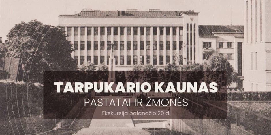 Ekskursija „Tarpukario Kaunas. Pastatai ir žmonės“