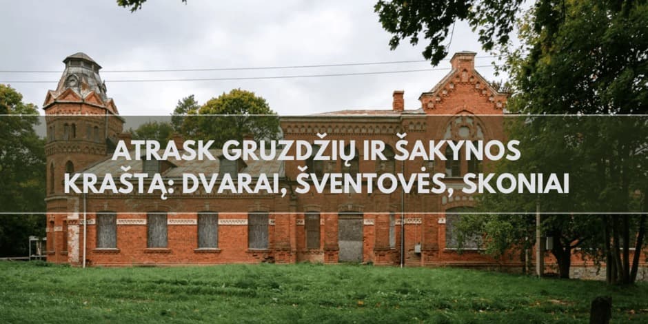 Kelionė-ekskursija „Atrask Gruzdžių ir Šakynos kraštą: dvarai, šventovės, skoniai"