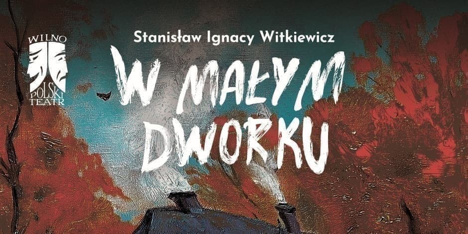 "W małym dworku" Polski Teatr w Wilnie