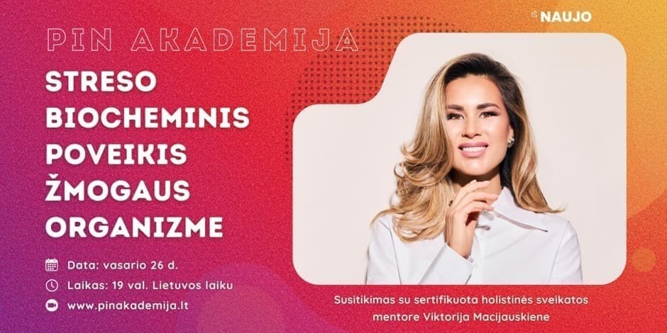 Streso biocheminis poveikis žmogaus organizme. PIN Akademijos seminaras su Viktorija Macijauskiene