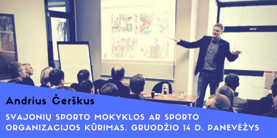 Sporto vadybos seminaras Panevėžyje. Gruodžio 14 d. Svajonių sporto mokyklos ar sporto organizacijos kūrimas.