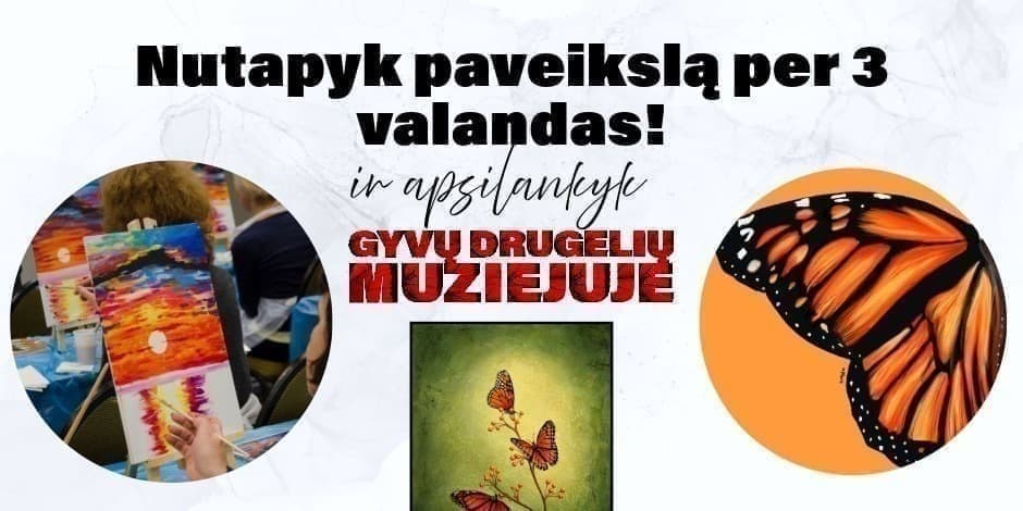 Greitojo tapymo edukacija + apsilankymas Gyvų drugelių muziejuje