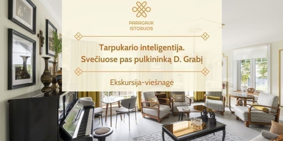 Tarpukario inteligentija. Svečiuose pas pulkininką D. Grabį | Ekskursija-viešnagė