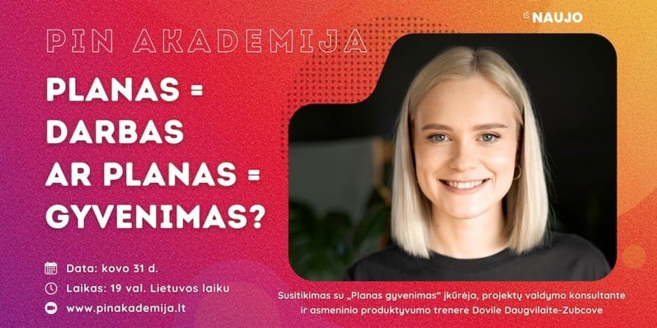 Planas = darbas ar planas = gyvenimas? PIN Akademijos seminaras su Dovile Daugvilaite-Zubcove