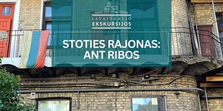 Stoties rajonas: ant ribos | Ekskursija Vilniuje