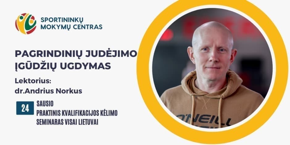 Sausio 24 d. dr.Andriaus Norkaus praktinis seminaras "Pagrindinių judėjimo įgūdžių ugdymas" Kaune ir nuotoliniu būdu visoje Lietuvoje.