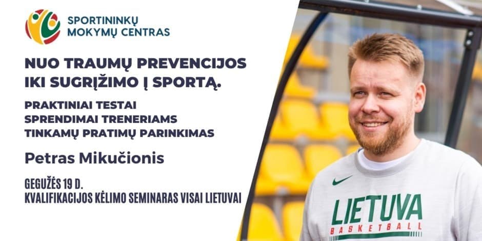 Gegužės 19 d. Petro Mikučionio seminaras: Nuo traumų prevencijos iki sugrįžimo į sportą: praktiniai testai, sprendimai treneriams ir tinkamų pratimų parinkimas. Vilniuje ir nuotoliu visoje Lietuvoje.