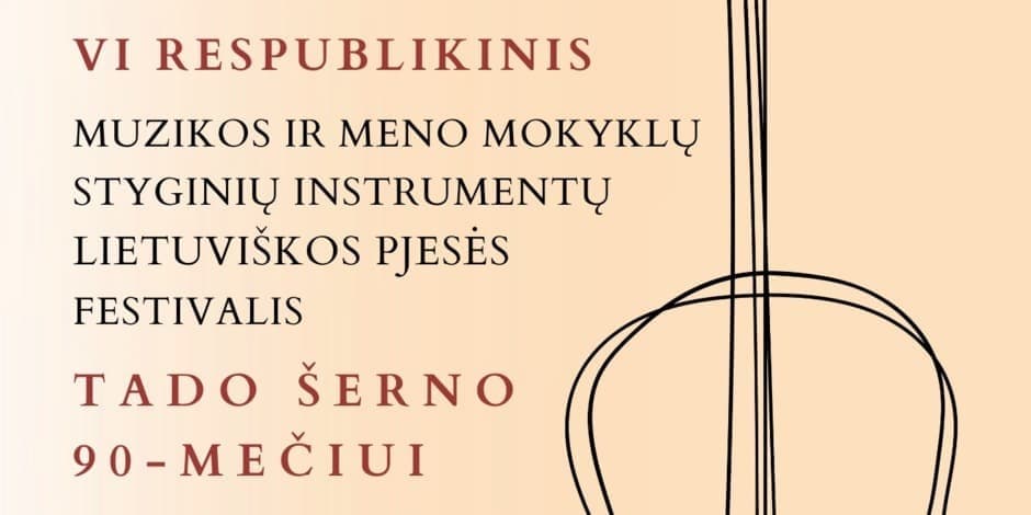 VI respublikinis muzikos ir meno mokyklų styginių instrumentų lietuviškos pjesės festivalis, skirtas Tado Šerno 90-mečiui