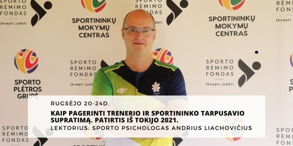 Rugsėjo 20-24 d. sporto psichologo Andriaus Liachovičiaus kvalifikacijos kėlimo seminarai pagrindiniuose šalies miestuose ir nuotoliniu būdu.