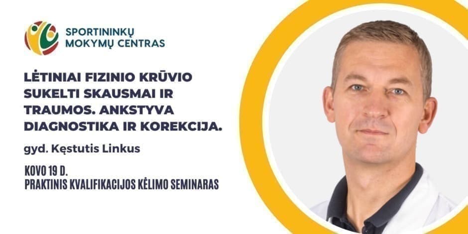 Kovo 19 d. gyd.Kęstutis Linkus. Praktinis seminaras: Lėtiniai fizinio krūvio sukelti skausmai ir traumos. Ankstyva diagnostika ir korekcija. Vilniuje ir nuotoliu visoje Lietuvoje.
