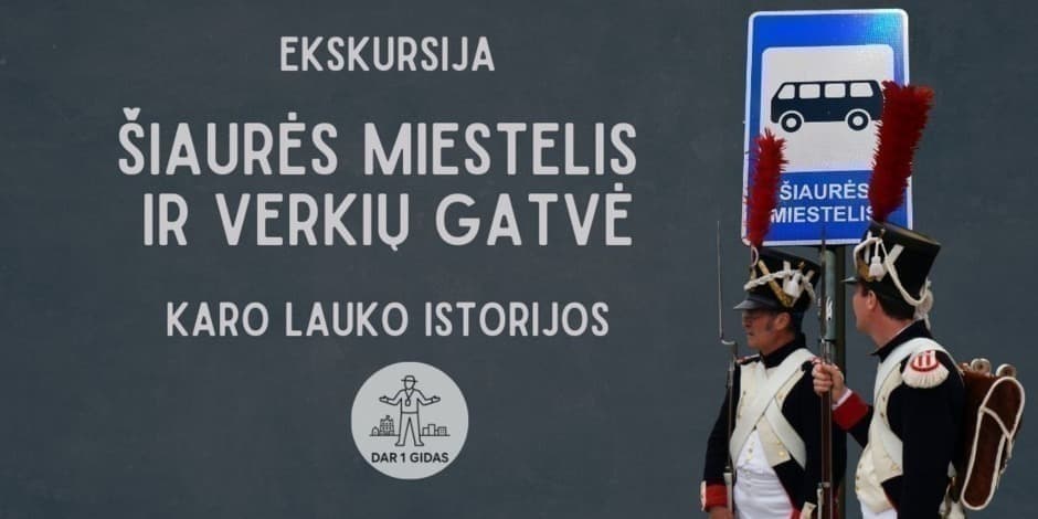 Autorinė ekskursija - Šiaurės miestelis ir Verkių gatvė. Karo lauko istorijos
