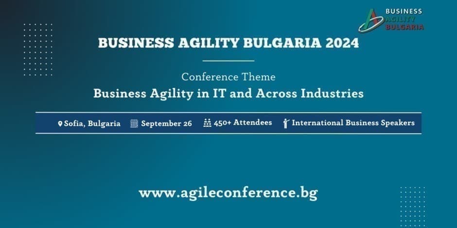 Business Agility Bulgaria 2024​: Business Agility in IT & Across Industries