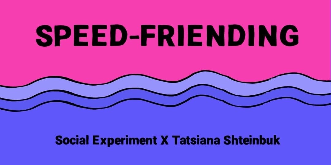 Social Experiment X Tanyusha Shteinbuk: Speed-Friending