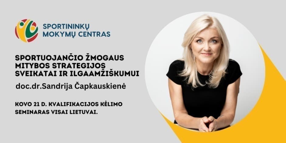 Kovo 21 d. doc.dr. Sandrijos Čapkauskienės seminaras "Sportuojančio žmogaus mitybos strategijos sveikatai ir ilgaamžiškumui" kovo 21 d. Vilniuje ir nuotoliniu būdu visoje Lietuvoje.