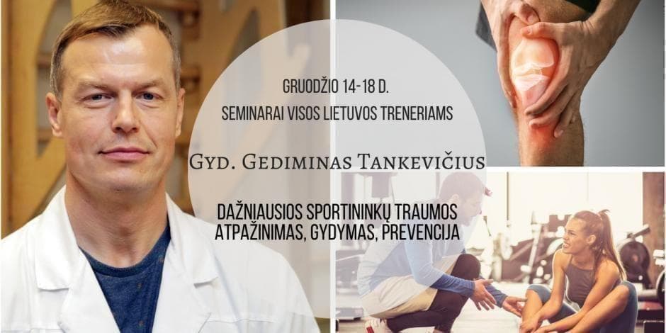 Gruodžio 14-18 d. gyd. Gedimino Tankevičiaus teoriniai ir praktiniai seminarai nuotoliniu būdu pagrindiniuose šalies miestuose "Dažniausios sportininkų traumos. Atpažinimas, gydymas, prevencija"