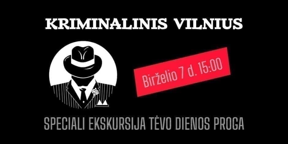 KRIMINALINIS VILNIUS - speciali ekskursija Tėvo dienos proga