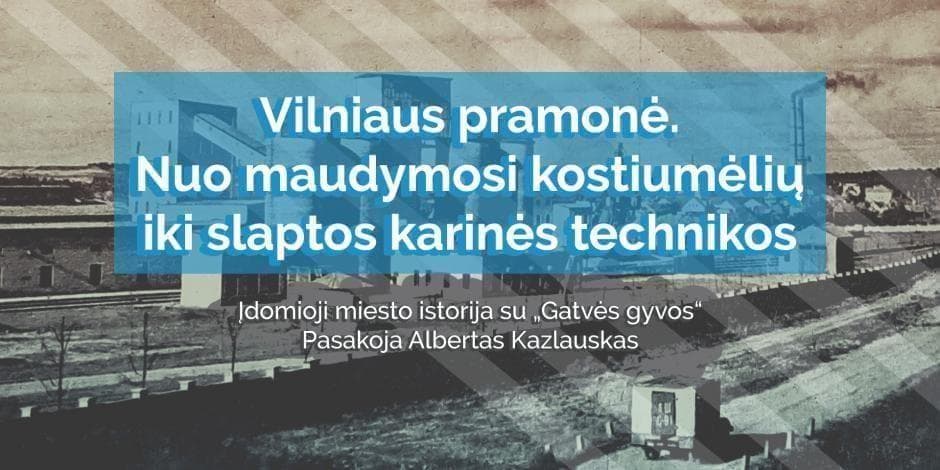 Vilniaus pramonė. Nuo maudymosi kostiumėlių iki slaptos karinės technikos