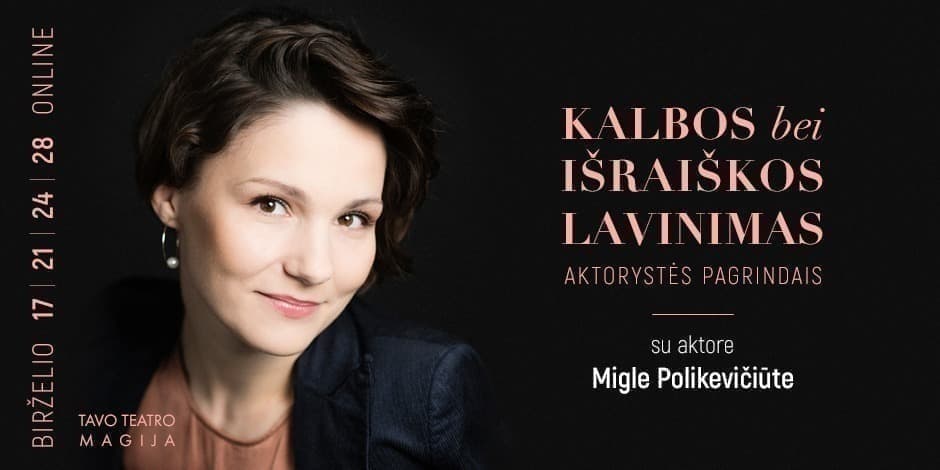 "Kalbos bei išraiškos lavinimas aktorystės pagrindais" su aktore Migle Polikevičiūte