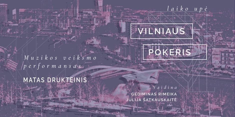 Muzikos veiksmo performansas „Vilniaus pokeris. Laiko upė“