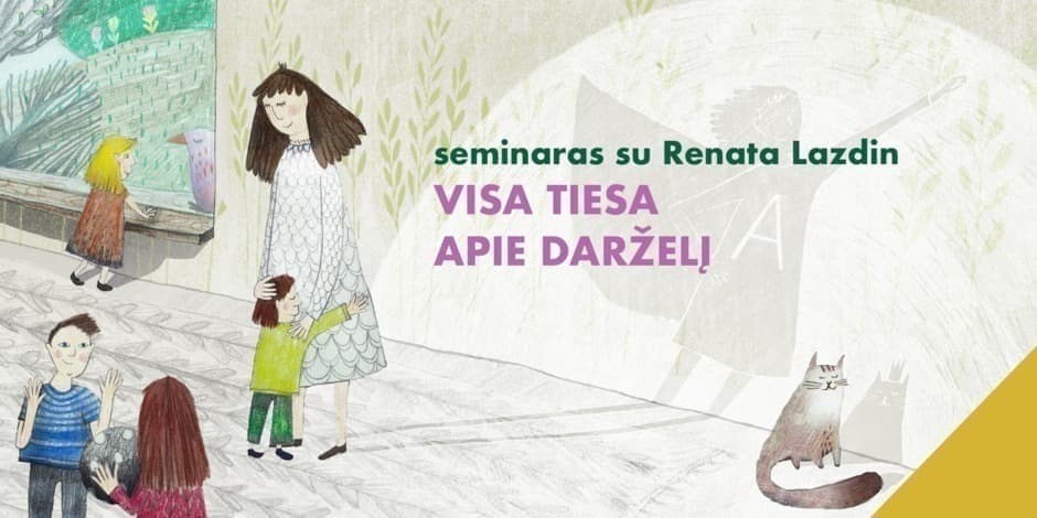 VISA TIESA APIE DARŽELĮ: edukologės Renatos Lazdin seminaras apie įvairias darželio lankymo pradžios specifikas (įrašas)