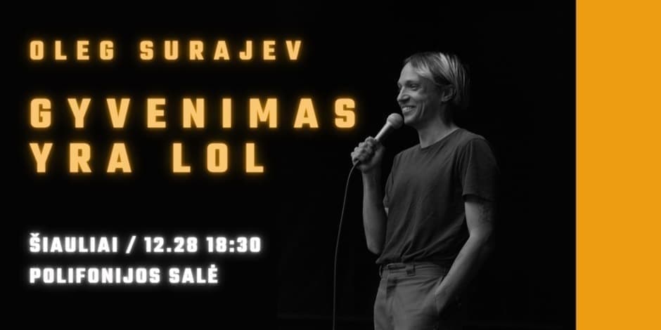 OLEG SURAJEV STAND-UP // "GYVENIMAS YRA LOL" // 12.28 ŠIAULIAI