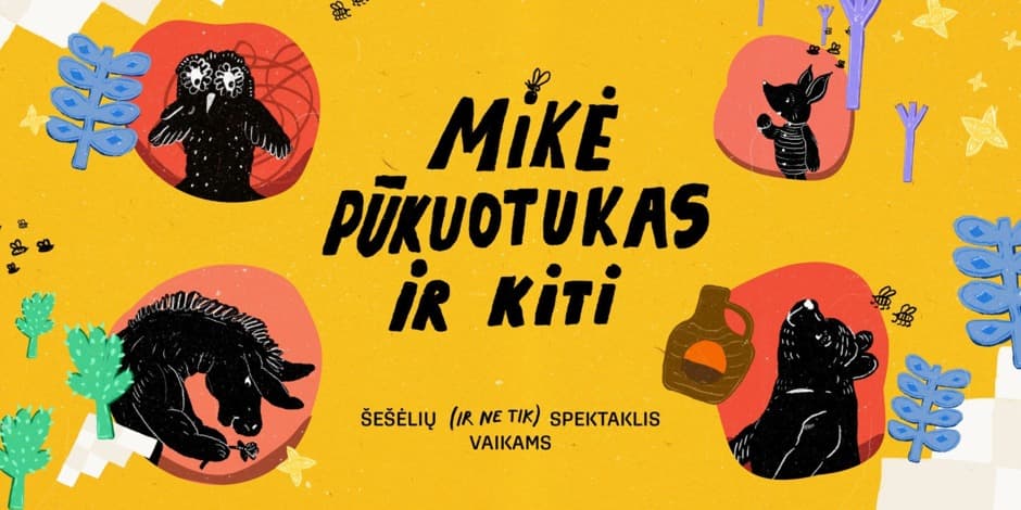 Spektaklis visai šeimai "Mikė Pūkuotukas ir KITI"