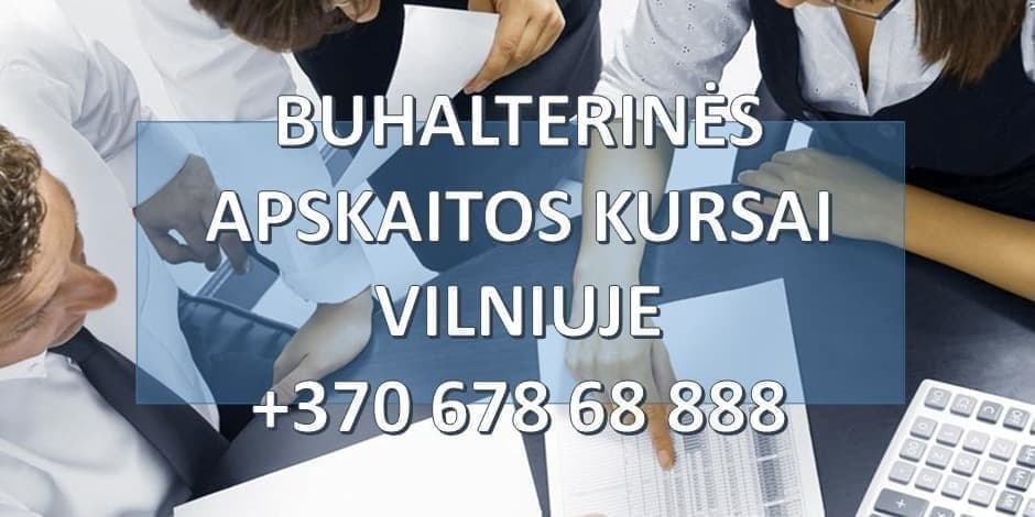 FINANSINĖS APSKAITOS IR MOKESČIŲ ​BUHALTERINIAI KURSAI VILNIUJE