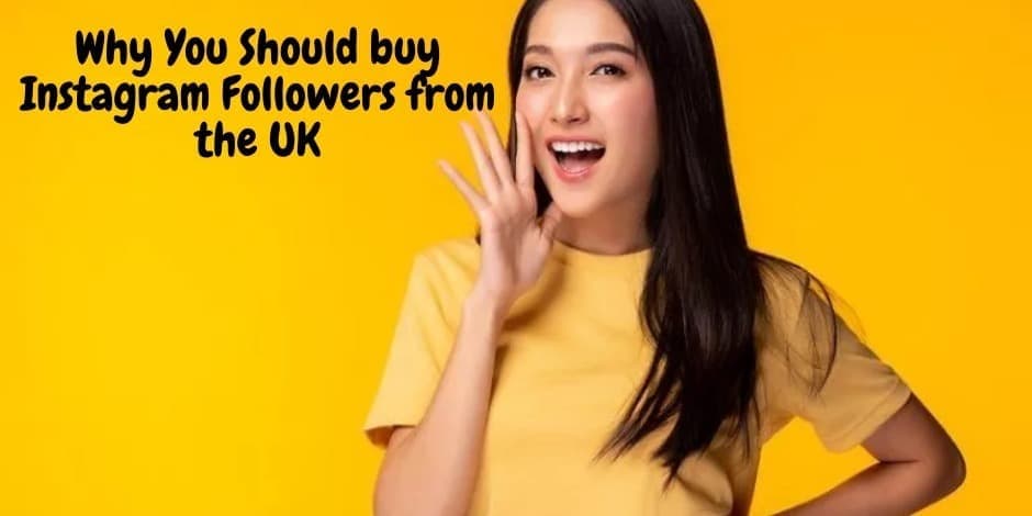 Why You Should buy Instagram Followers from the UK