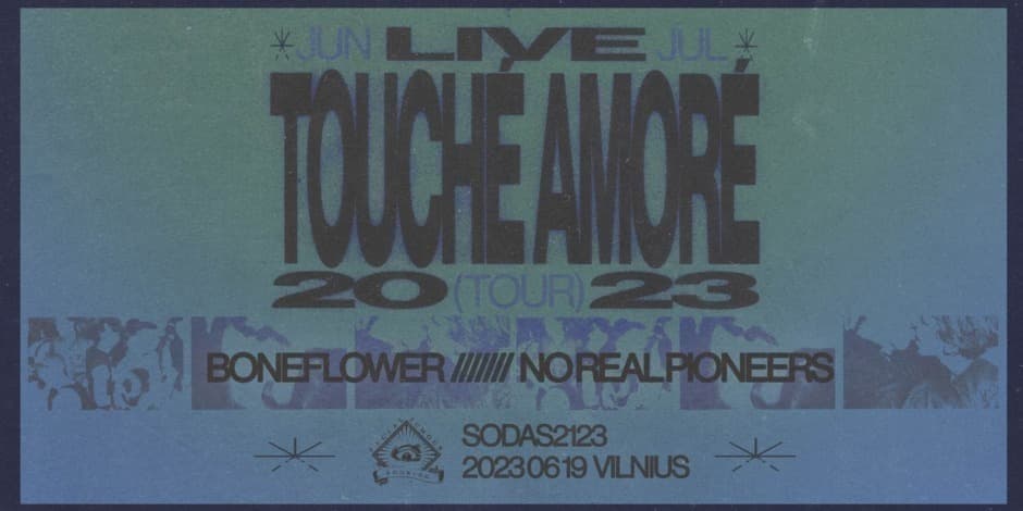 Touche Amore [US] / No Real Pioneers [LT] / Boneflower [ES] // Sodas 2123 // 06.19