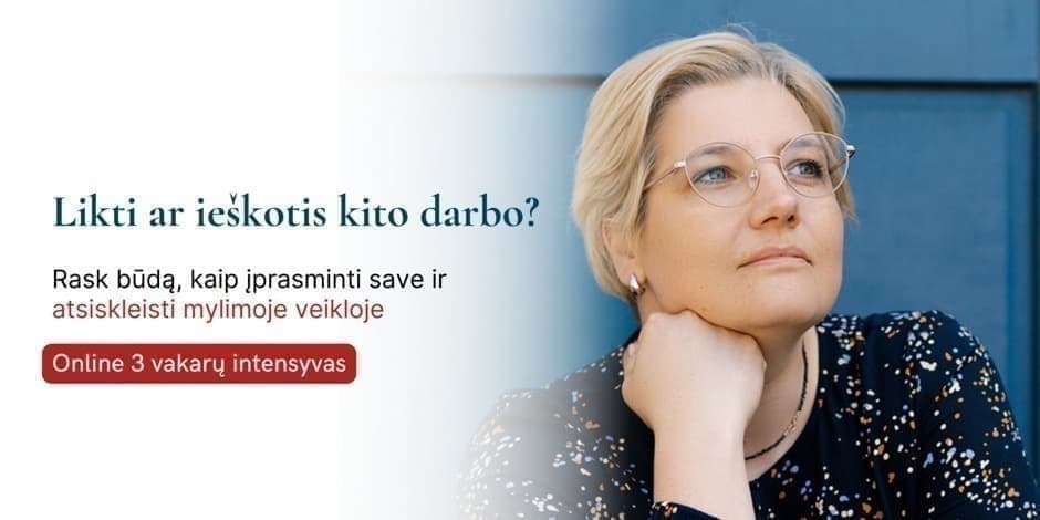 Online 3 dalių intensyvas "Likti ar ieškoti kito darbo?"