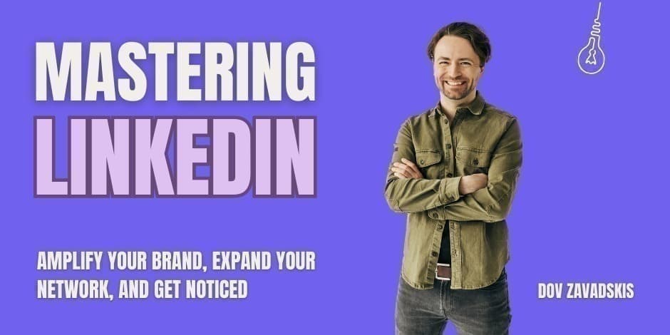 Mastering Linkedin: Amplify Your Brand, Expand Your Network, and Get Noticed
