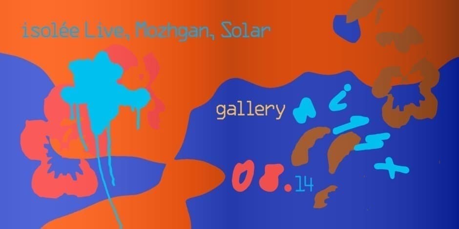 gallery night: isolée Live, Mozhgan, Solar