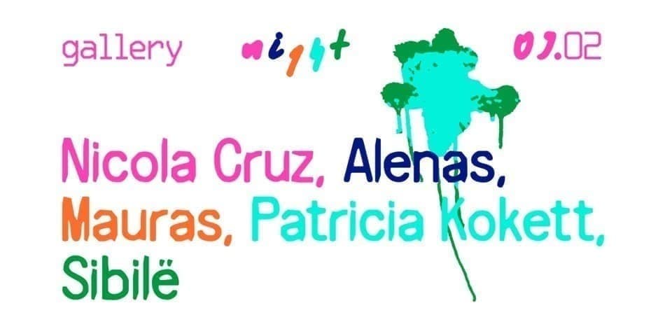 gallery night: Nicola Cruz, Alenas, Mauras, Patricia Kokett, Sibilë