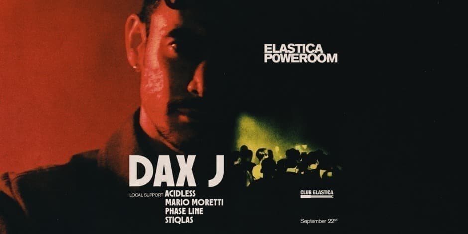 ELASTICA P0WEROOM: DAX J ❚ ACIDLESS ❚ MARIO MORETTI ❚ PHASE LINE ❚ STIQLAS