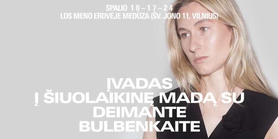 Įvadas į šiuolaikinę madą su Deimante Bulbenkaite