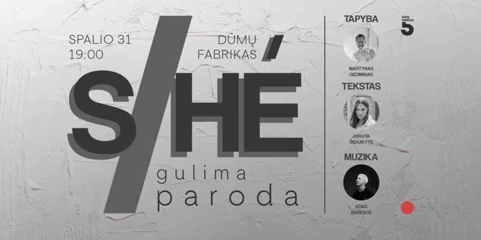 S/HÉ gulima paroda | DŪMŲ FABRIKAS