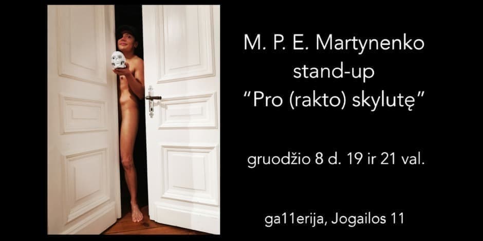 ga11erija: M. P. E. Martynenko stand-up „Pro (rakto) skylutę“ / 19 val.