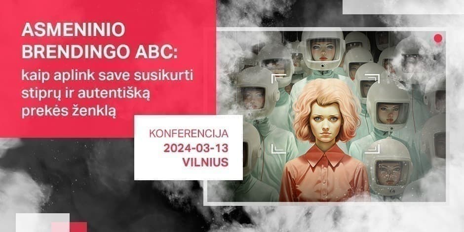 Konferencija „Asmeninio brendingo ABC: kaip aplink save susikurti stiprų ir autentišką prekės ženklą"