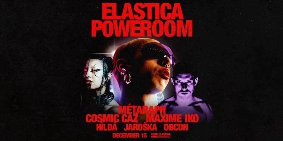 ELASTICA P0WEROOM: MÉTARAPH ❚ COSMIC CAZ ❚ MAXIME IKO ❚  HÌLDÅ ❚ JAROŠKA ❚ OBCDN