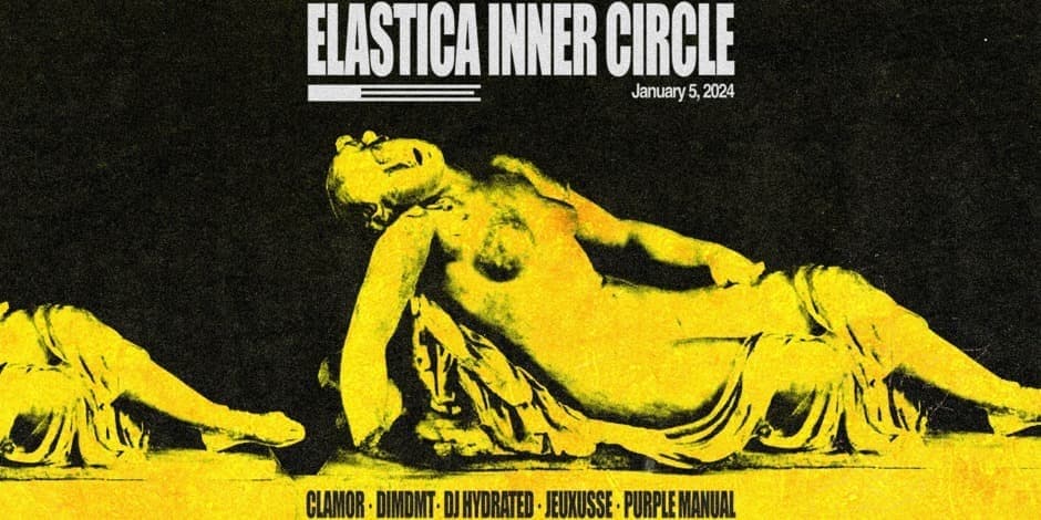 ELASTICA INNER CIRCLE: CLAMOR ❚ DJ HYDRATED ❚ DIMDMT ❚ JEUXUSSE ❚ PURPLE MANUAL