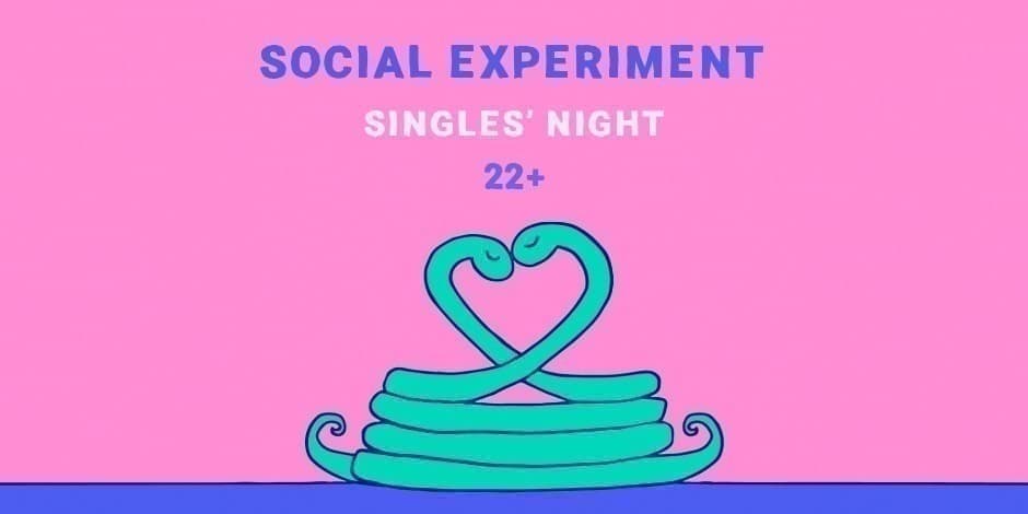 Social Experiment: SINGLES' NIGHT 22+ / LOVE BAR