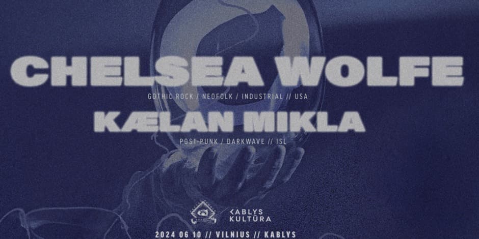 Chelsea Wolfe [US] / Kaelan Mikla [IS] // KABLYS // 06.10