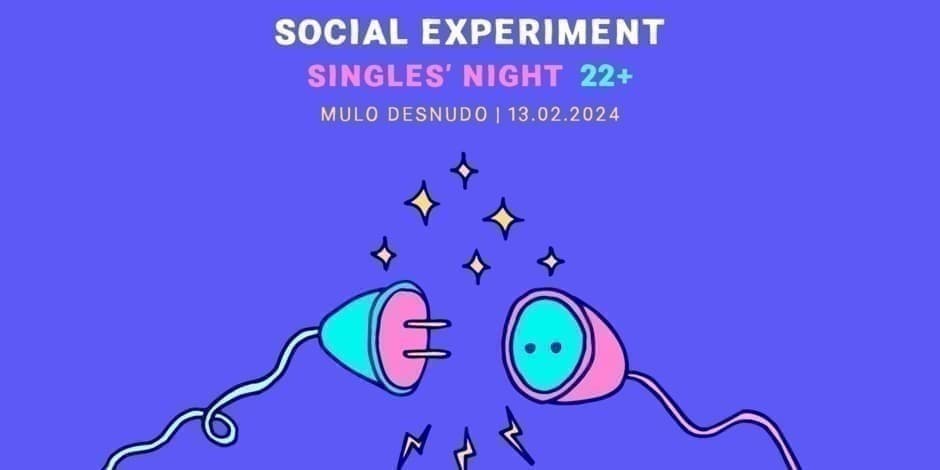 Social Experiment: SINGLES' NIGHT 22+ / MULO DESNUDO
