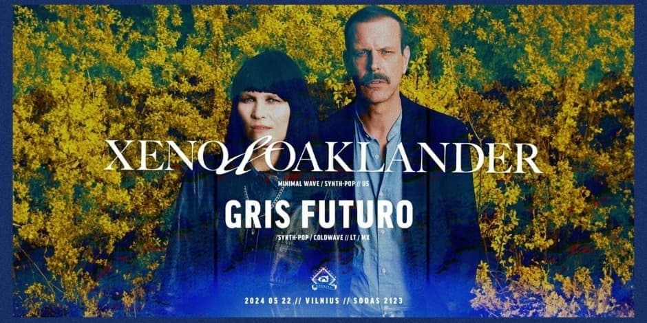 Xeno & Oaklander [US] / Gris Futuro [MX/LT] // SODAS 2123 // 05.22