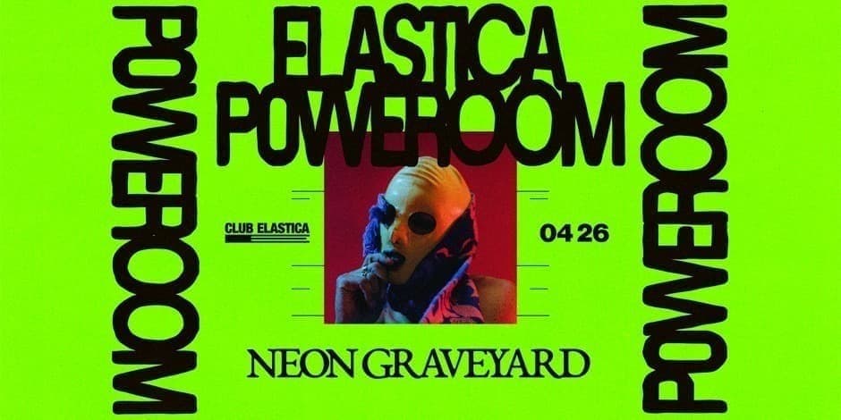ELASTICA P0WEROOM: NEON GRAVEYARD