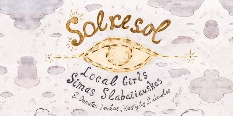 SOLRESOL: Simas Slabačiauskas, Donatas Senkus, Kastytis Žukauskas, Local Girls
