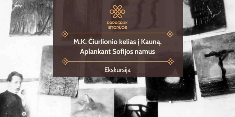 M.K. Čiurlionio kelias į Kauną. Aplankant Sofijos namus | Ekskursija | 04.25