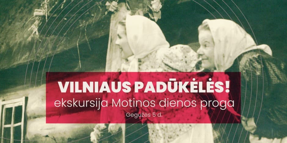 Vilniaus padūkėlės! Ekskursija Motinos dienos proga